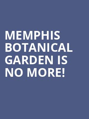 Memphis Botanical Garden is no more